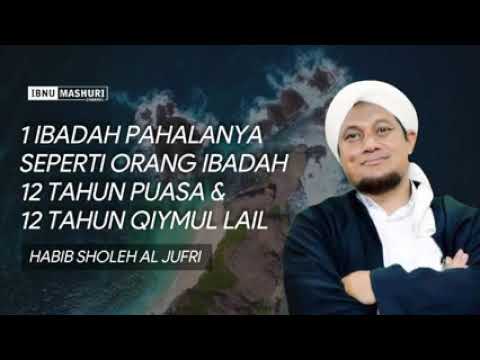 Al-Habib Sholeh Al-Jufri: 1Ibadah Pahalanya Seperti Orang 12 Tahun Puasa Dan 12 Tahun Qiyamul Lail Al-Habib Sholeh Al-Jufri: 1Ibadah Pahalanya Seperti Orang 12 Tahun Puasa Dan 12 Tahun Qiyamul Lail