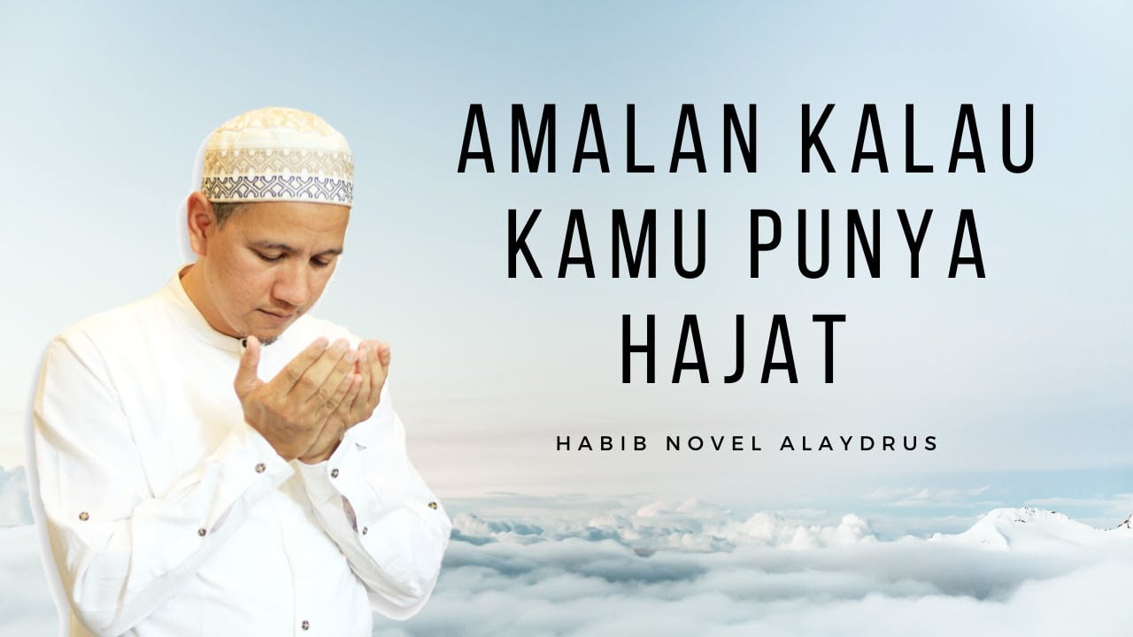 Amalan Kalau Kamu Punya Hajat – Habib Novel Alaydrus Amalan Kalau Kamu Punya Hajat - Habib Novel Alaydrus
