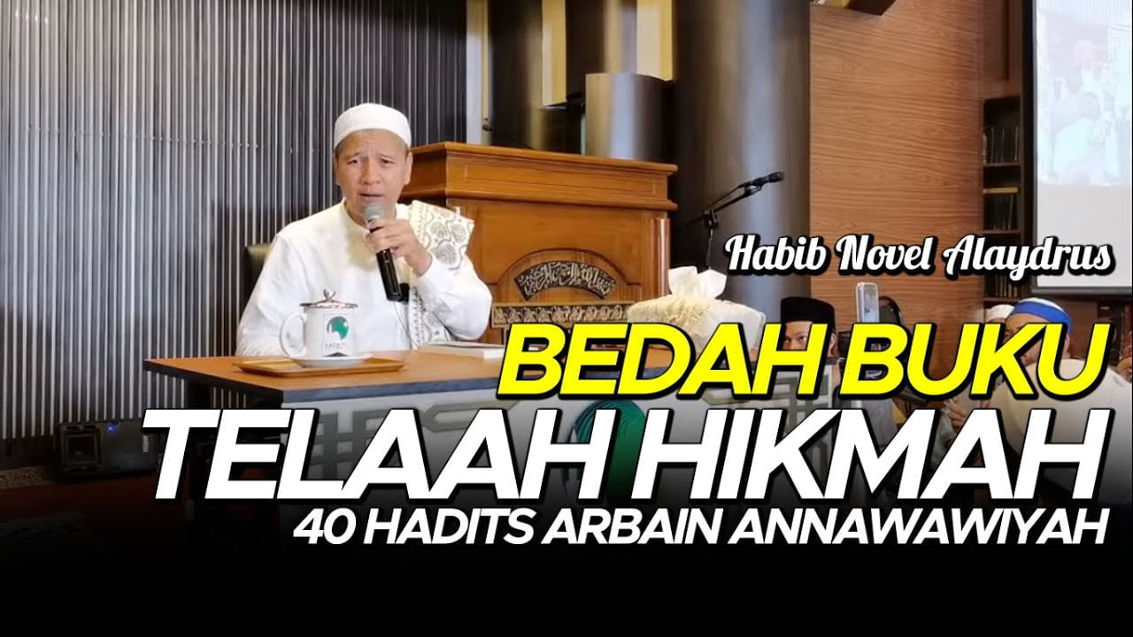 Bedah Buku "Telaah Hikmah 40 Hadits Arbain Nawawiyah" – Habib Novel Alaydrus Bedah Buku "Telaah Hikmah 40 Hadits Arbain Nawawiyah" - Habib Novel Alaydrus