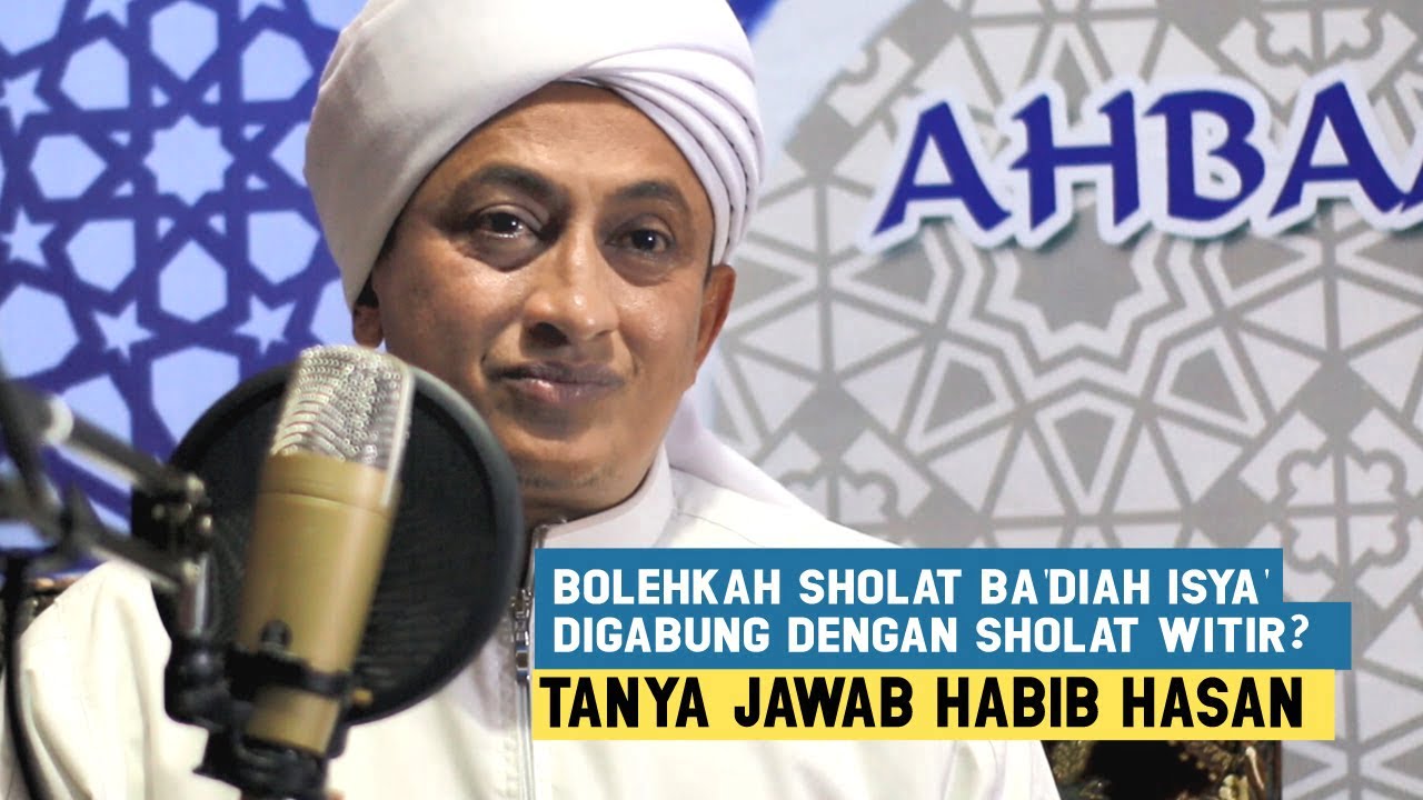 Bolehkah Sholat Sunnah Ba'diah Isya' Digabung Dengan Sholat Witir – Habib Hasan Bin Ismail Al Muhdor Bolehkah Sholat Sunnah Ba'diah Isya' Digabung Dengan Sholat Witir - Habib Hasan Bin Ismail Al Muhdor
