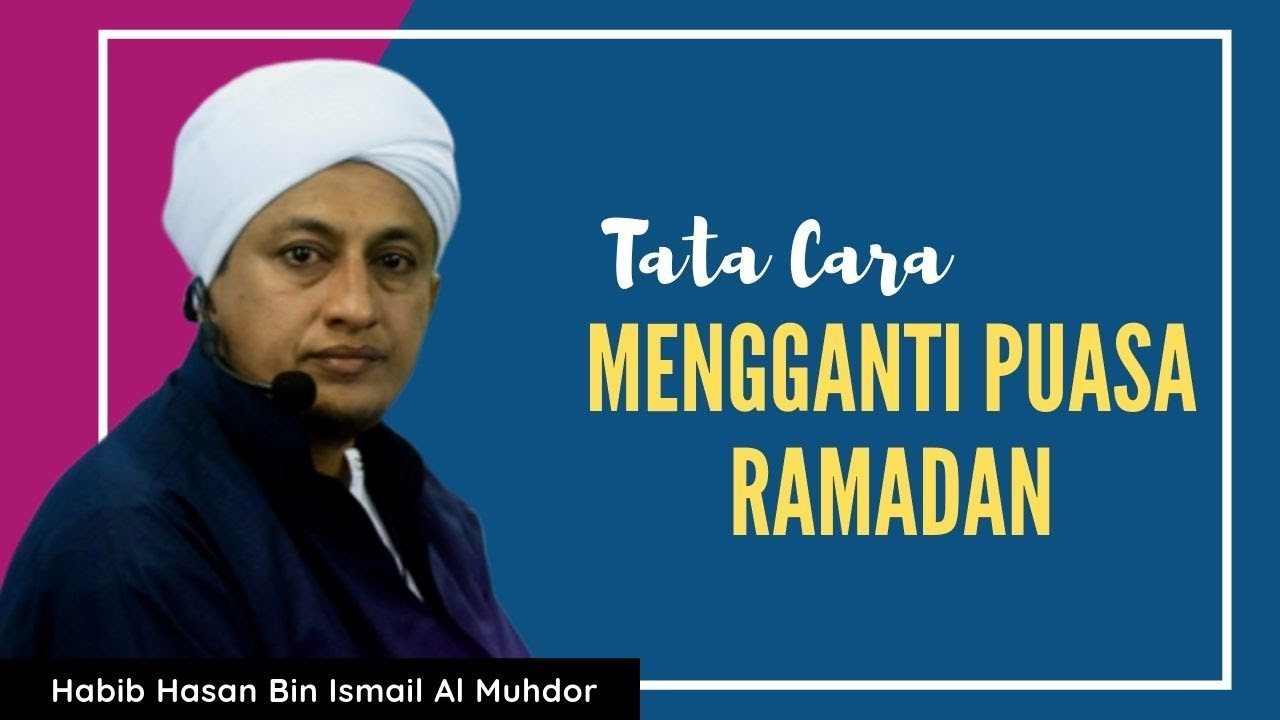 Cara Mengganti Puasa Ramadhan – Habib Hasan Bin Ismail Al Muhdor Cara Mengganti Puasa Ramadhan - Habib Hasan Bin Ismail Al Muhdor