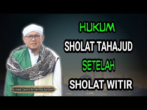 Sholat Tahajud Setelah Sholat Witir : Habib Zakaria Bahasyim Sholat Tahajud Setelah Sholat Witir : Habib Zakaria Bahasyim